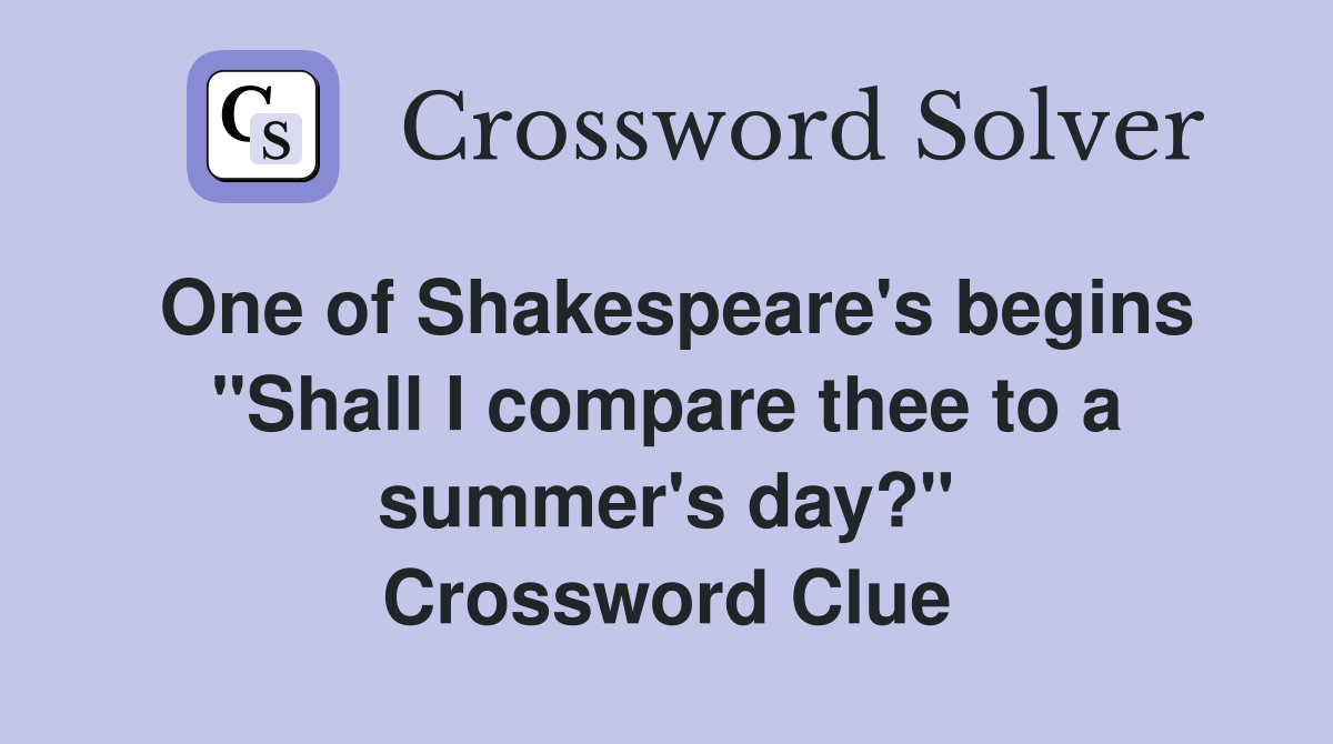 One of Shakespeare's begins "Shall I compare thee to a summer's day
